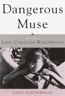 Dangerous Muse - The Life of Lady Caroline Blackwood
