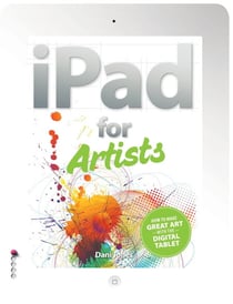 The iPad for Artists - How to Make Great Art with the Digital Tablet
