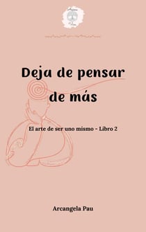 Deja de pensar de más - El arte de ser uno mismo, #2