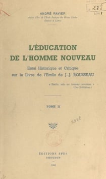 L'éducation de l'homme nouveau (2) - Essai historique et critique sur le livre de l'Émile de J.-J. Rousseau