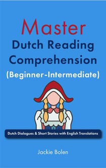 Master Dutch Reading Comprehension (Beginner-Intermediate): Dutch Dialogues & Short Stories with English Translations