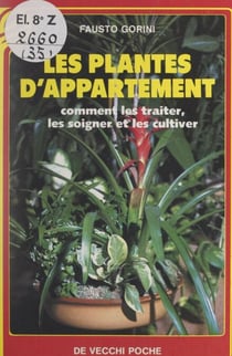 Les plantes d'appartement - Comment les traiter, les soigner et les cultiver