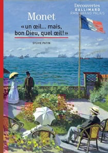Claude Monet - Découvertes Gallimard - Un œil... mais, bon Dieu, quel œil !