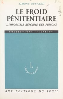 Le froid pénitentiaire - L'impossible réforme des prisons
