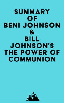 Summary of Beni Johnson & Bill Johnson's The Power of Communion