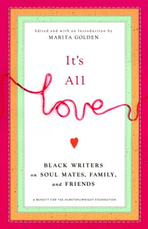 It's All Love - Black Writers on Soul Mates, Family and Friends