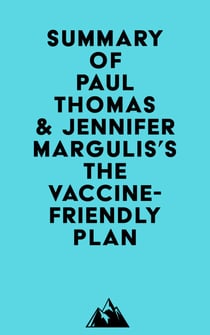 Summary of Paul Thomas & Jennifer Margulis's The Vaccine-Friendly Plan