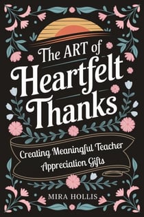 The Art of Heartfelt Thanks: Creating Meaningful Teacher Appreciation Gifts - Appreciation Gifts Made Simple, #1