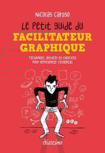 Le Petit Guide du facilitateur graphique - Techniques, astuces et exercices pour croquer l'essentiel