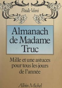 Almanach de Madame Truc - Mille et une astuces pour tous les jours de l'année