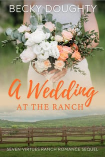 A Wedding at the Ranch - Seven Virtues Ranch Romance, #8