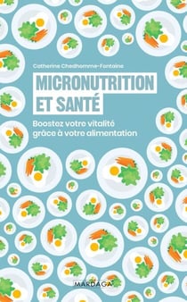 Micronutrition et santé - Boostez votre vitalité grâce à une alimentation adaptée et une nutrition ciblée