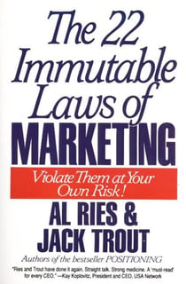 The 22 Immutable Laws of Marketing - Exposed and Explained by the World's Two