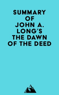 Summary of John A. Long's The Dawn of the Deed