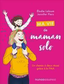 Ma vie de maman solo - Un chemin à deux réussi grâce à la PMA