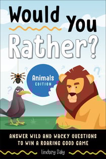 Would You Rather? Animals Edition - Answer Wild and Wacky Questions to Win a Roaring Good Game