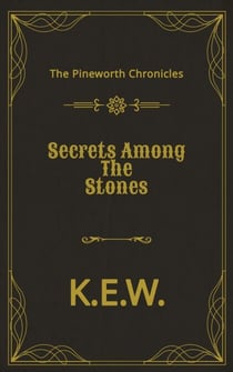 Secrets Among The Stones - The Pineworth Chronicles, #4
