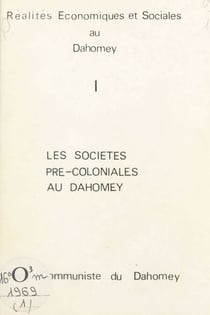 Réalités économiques et sociales au Dahomey (1) - Les sociétés pré-coloniales au Dahomey. Parti communiste du Dahomey