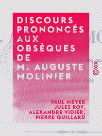 Discours prononcés aux obsèques de M. Auguste Molinier - Professeur à l'École des chartes - Le 21 mai 1904