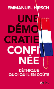 Une démocratie confinée - L'éthique quoiqu'il en coûte