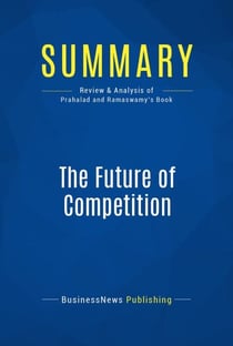 Summary: The Future of Competition - Review and Analysis of Prahalad and Ramaswamy's Book