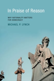 In Praise of Reason - Why Rationality Matters for Democracy