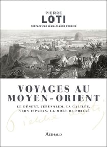 Voyages au Moyen-Orient - Le Désert, Jérusalem, La Galilée, Vers Ispahan, La Mort de Philaé