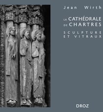 La cathédrale de Chartres - Sculpture et vitraux