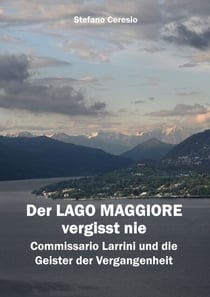 Der Lago Maggiore vergisst nie - Commissario Larrini und die Geister der Vergangenheit