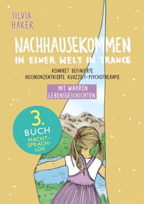Nachhausekommen in einer Welt in Trance, 3. Buch - Konkret definierte hochkonzentrierte Kurzzeit-Psychotherapie