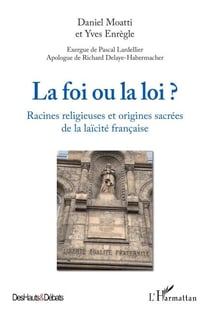 La foi ou la loi ? - Racines religieuses et origines sacrées de la laïcité française