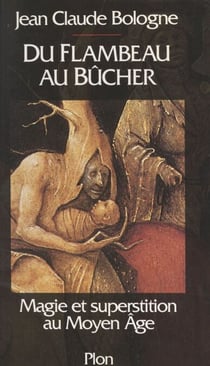 Du flambeau au bûcher - Magie et superstition au Moyen-Âge