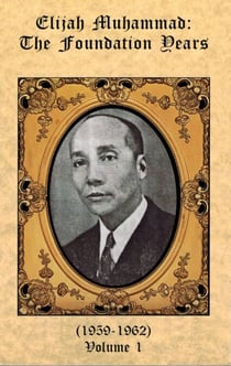 The Foundation Years of Elijah Muhammad Vol. 1