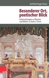 Besonderer Ort, poetischer Blick - Untersuchungen zu Räumen und Bildern in Statius' Silvae