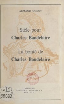 Stèle pour Charles Baudelaire - Suivi de La bonté de Charles Baudelaire