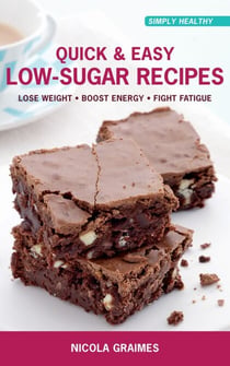 Quick & Easy Low-Sugar Recipes - Lose Weight, Boost Energy, Fight Fatigue