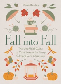 Fall into Fall - The Unofficial Guide to Cozy Season for Every Gilmore Girls Obsessive