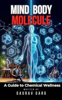 Mind, Body, Molecule: A Guide to Chemical Wellness