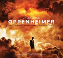Unleashing Oppenheimer - Inside Christopher Nolan's Explosive Atomic-Age Thriller