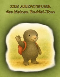 Die Abenteuer des kleinen Buddel-Tom - - und wie aus Hänseleien Freundschaft entstand/ - und die singende Mohnblume