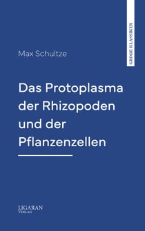 Das Protoplasma der Rhizopoden und der Pflanzenzellen