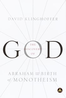 The Discovery of God - Abraham and the Birth of Monotheism