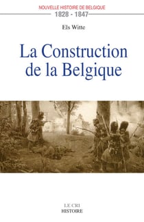 La Construction de la Belgique - 1828-1847