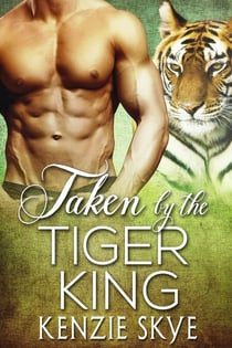 Taken by the Tiger King - Steamy Shifter Romances, #3