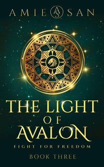 The Light of Avalon - Fight for Freedom - The Light of Avalon Series, #3