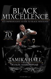 Black Mixcellence - A Comprehensive Guide to Black Mixology (Cocktail Drink Guide, Drink Recipe Book, Cocktail Book, Bartender Book)