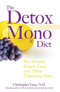 The Detox Mono Diet - The Miracle Grape Cure and Other Cleansing Diets