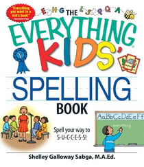 The Everything Kids' Spelling Book - Spell your way to S-U-C-C-E-S-S!