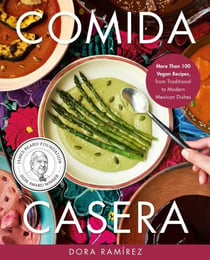 Comida Casera - More Than 100 Vegan Recipes, from Traditional to Modern Mexican Dishes