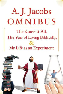 A.J. Jacobs Omnibus - The Know-It-All, The Year of Living Biblically, My Life as an Experiment